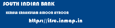 SOUTH INDIAN BANK  KERALA ERNAKULAM AIROOR AYROOR  ifsc code
